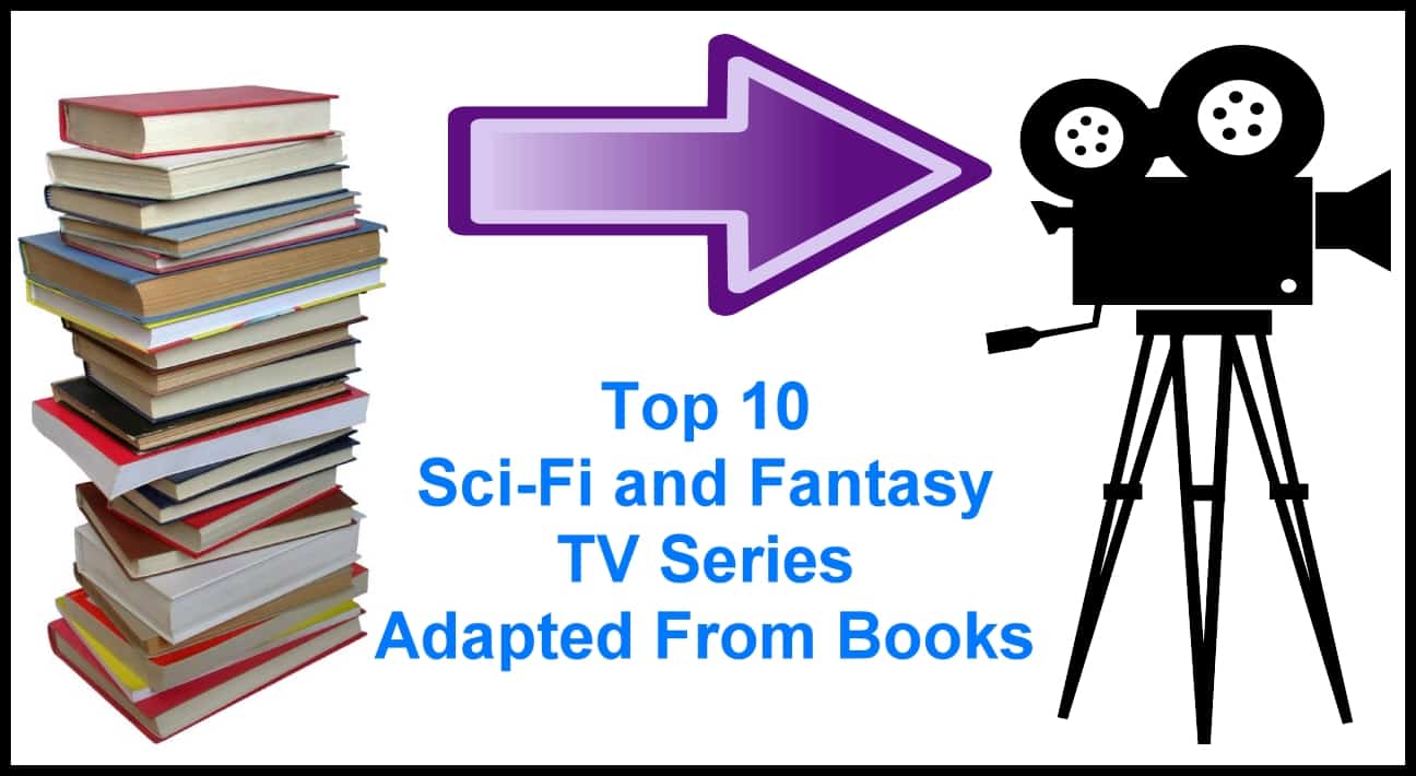 The Top 10 Science Fiction and Fantasy TV Series Adapted From Books